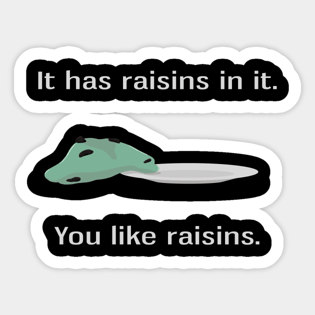 You Like Raisins Sticker by dryweave